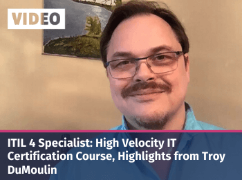 ITIL 4 Specialist: High Velocity IT Certification Course, Highlights from Troy DuMoulin