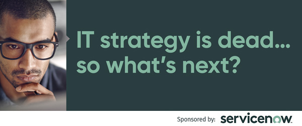 eBook from ServiceNow – IT strategy is dead...so what’s next?